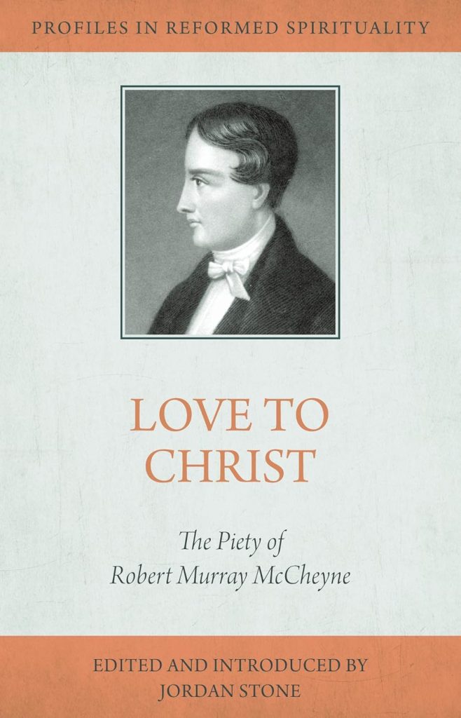 Love to Christ: The Piety of Robert Murray M’Cheyne, Profiles of Reformed Spirituality series